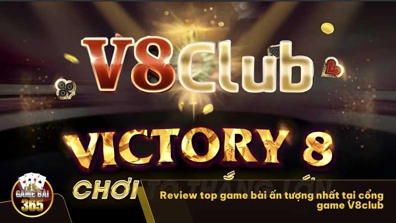 Review top game bài ấn tượng nhất tại cổng game V8club