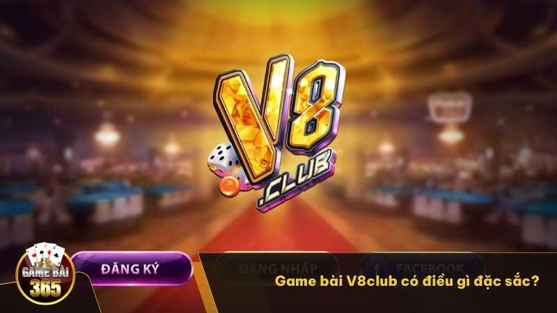 Game bài V8club có điều gì đặc sắc?