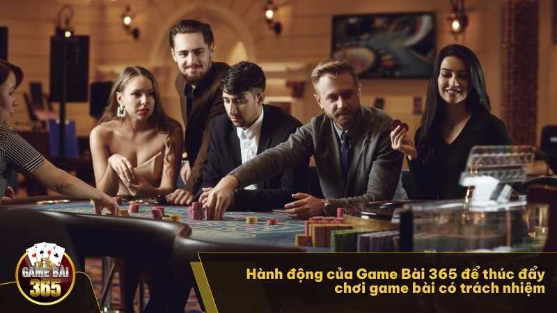 Hành động của Game Bài 365 để thúc đẩy chơi game bài có trách nhiệm